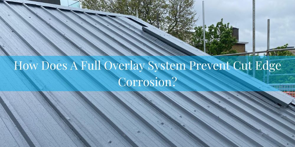 blog/how-does-a-full-overlay-system-prevent-cut-edge-corrosion.jpg