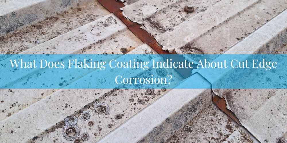 blog/what-does-flaking-coating-indicate-about-cut-edge-corrosion.jpg